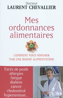 Front cover_Mes ordonnances alimentaires : comment vous soigner par une bonne alimentation