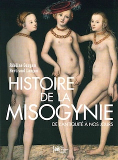 Histoire de la misogynie: De l'Antiquité à nos jours