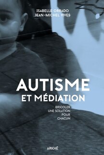 Autisme et médiation: Bricoler une solution pour chacun