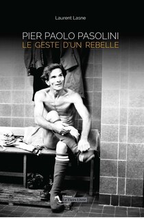 Pier Paolo Pasolini: le geste d'un rebelle