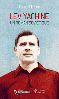 Lev Yachine: un roman soviétique