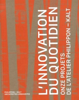 Front cover_L'innovation du quotidien : onze projets de l'atelier Philippon-Kalt