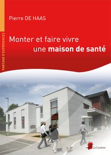 Monter et faire vivre une maison de santé