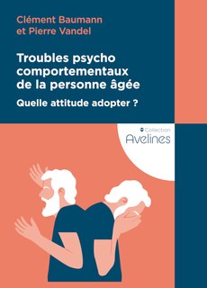 Couverture_Troubles psychocomportementaux de la personne âgée : quelle attitude adopter ?