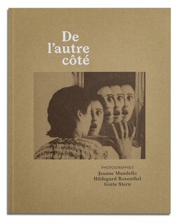 De l'autre côté: photographies Jeanne Mandello, Hildegard Rosenthal et Grete Stern