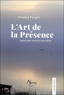 Front cover_L'art de la présence : dans une infinie douceur...