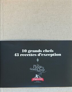 Les pizzas des grands chefs: 10 grands chefs, 43 recettes d'exception