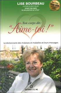 Couverture_Ton corps dit : aime-toi! : les malaises et maladies et leurs messages