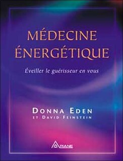 Médecine énergétique: éveiller le guérisseur en vous