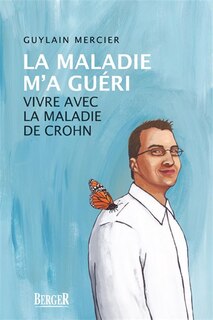 Front cover_La maladie m'a guéri : vivre avec la maladie de Crohn