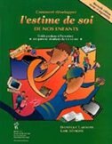 Front cover_Comment développer l'estime de soi de nos enfants : guide pratique à l'intention des parents d'enfants de 6 à 12 ans