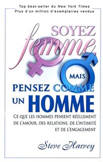 Front cover_Soyez femme, mais pensez comme un homme : ce que les hommes pensent réellement de l'amour, des relations, de l'intimité et de l'engagement