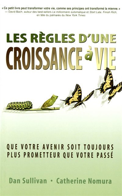 Les règles d'une croissance à vie: que votre avenir soit toujours plus prometteur que votre passé