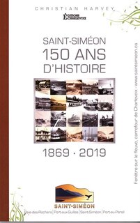 Saint-Siméon: 150 ans d'histoire, 1869-2019