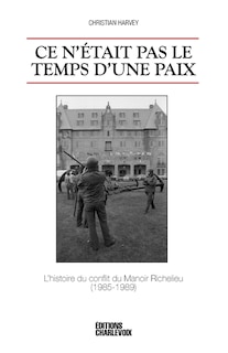 Front cover_Ce n'était pas le temps d'une paix : l'histoire du conflit du Manoir Richelieu (1985-1989)