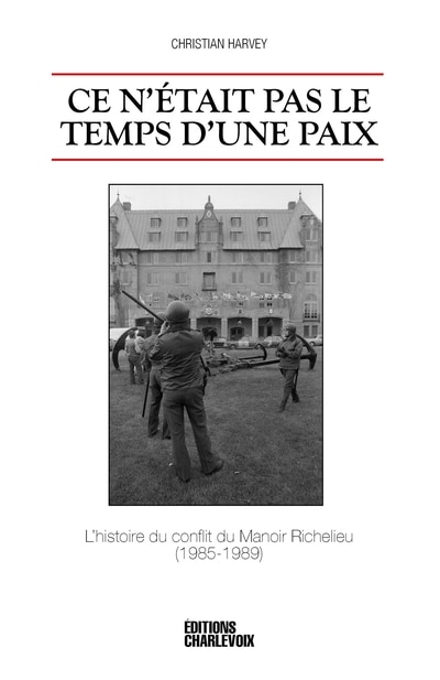 Front cover_Ce n'était pas le temps d'une paix : l'histoire du conflit du Manoir Richelieu (1985-1989)