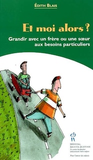 Et moi alors?: grandir avec un frère ou une soeur aux besoins particuliers : Nouvelles, suivies de Exercices et stratégies