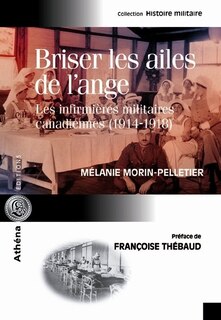 Front cover_Briser les ailes de l'ange : les infirmières militaires canadiennes, (1914-1918)
