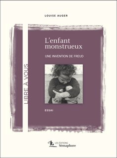 Couverture_L' enfant monstrueux, une invention de Freud