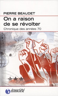 On a raison de se révolter: une chronique des années 1970