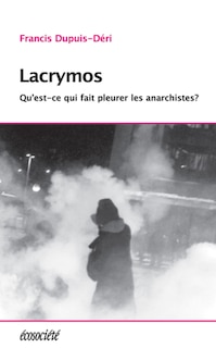 Lacrymos: qu'est-ce qui fait pleurer les anarchistes?