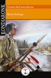 Front cover_Kondiaronk, grand chef autochtone
