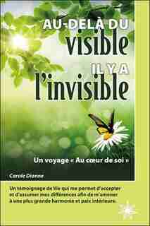 Au delà du visible il y a l'invisible by Carole Dionne