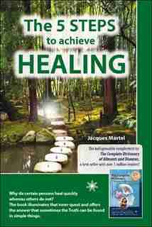 5 STEPS TO ACHIEVE HEALING -THE by Jacques Martel