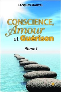 Conscience, amour et guérison tome 1