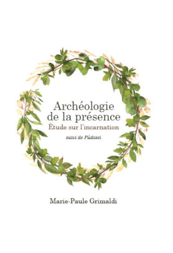 Archéologie de la présence: Étude sur l'incarnation