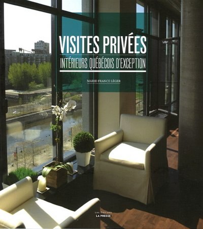 Couverture_Visites priv&eacute;es : int&eacute;rieurs qu&eacute;b&eacute;cois d'exception