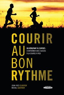 Front cover_Courir au bon rythme : du débutant à l'expert : s'entraîner avec succès à la course à pied
