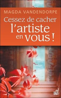 Front cover_Cessez de cacher l'artiste en vous!