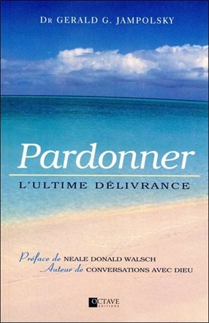 Pardonner: l'ultime délivrance