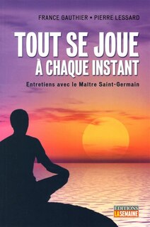 Couverture_Tout se joue à chaque instant : entretiens avec le maître Saint-Germain