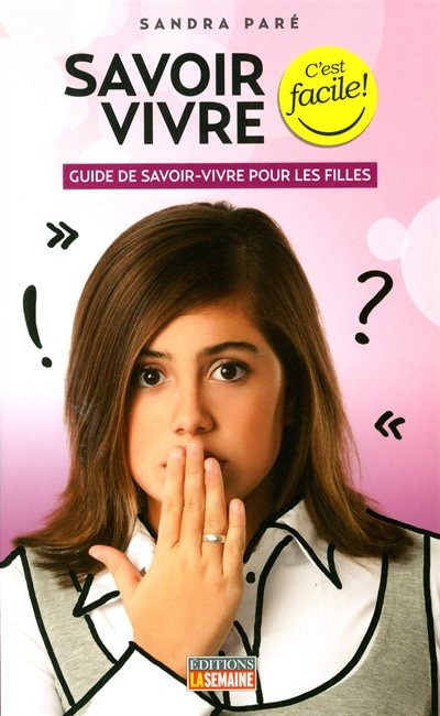 Front cover_Savoir vivre, c'est facile! : guide de savoir-vivre pour les filles