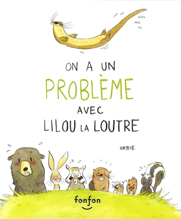 ON A UN PROBLEME AVEC LILOU LA LOUTRE