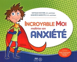 Front cover_Incroyable Moi maîtrise son anxiété : guide d'entraînement à la gestion de l'anxiété