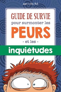 Front cover_Guide de survie pour surmonter les peurs et les inquiétudes