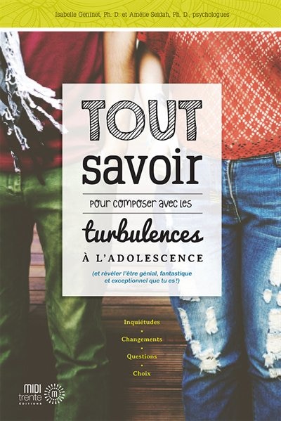 Tout savoir pour composer avec les turbulences à l'adolescence: (et révéler l'être génial, fantastique et exceptionnel que tu es!)