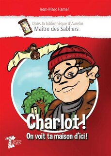 Front cover_Charlot! On voit ta maison d'ici!