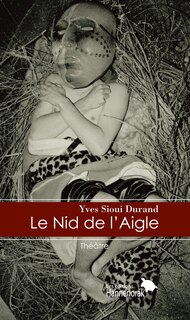Le nid de l'aigle: adaptation libre des récits mythiques des peuples sibériens, mongols, yana, modoc et klamath