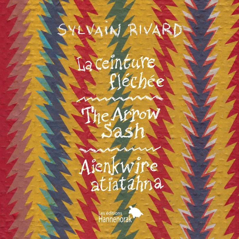 Front cover_La ceinture fléchée / The Arrow Sash / Aienkwire atiatahna