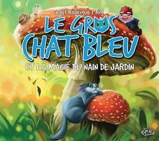 Couverture_LE GROS CHAT BLEU LA MAGIE DU NAIN DE JARDIN