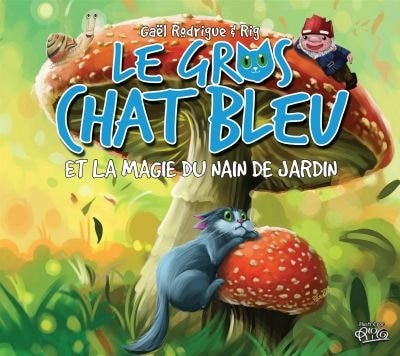 Couverture_LE GROS CHAT BLEU LA MAGIE DU NAIN DE JARDIN