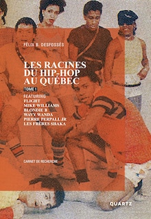 Front cover_Les racines du hip-hop au Québec, tome 1, featuring Flight, Mike Williams, Blondie B, Wavy Wanda, Pierre Perpall Jr, les frères Shaka
