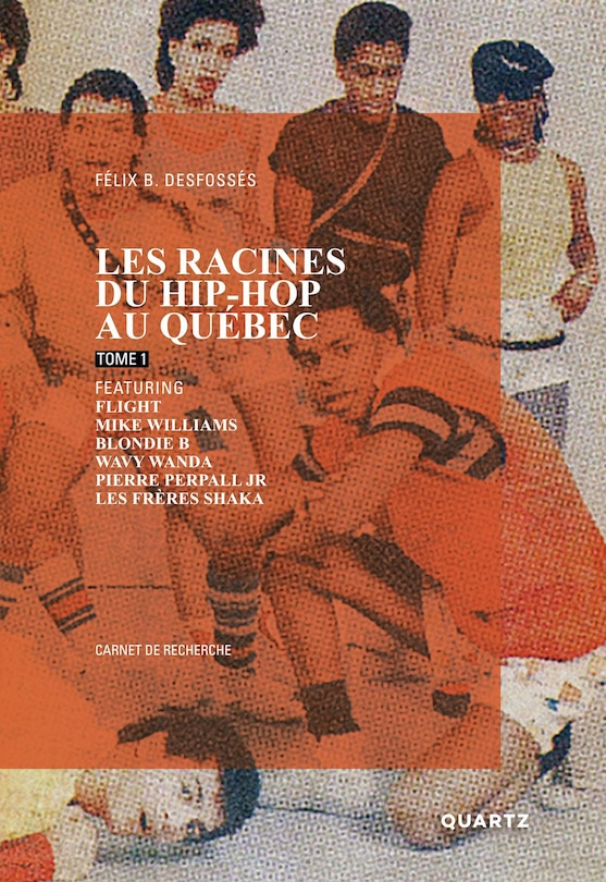 Front cover_Les racines du hip-hop au Québec, tome 1, featuring Flight, Mike Williams, Blondie B, Wavy Wanda, Pierre Perpall Jr, les frères Shaka