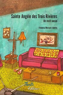 Sainte Angèle des Trois-Rivières: Un récit social