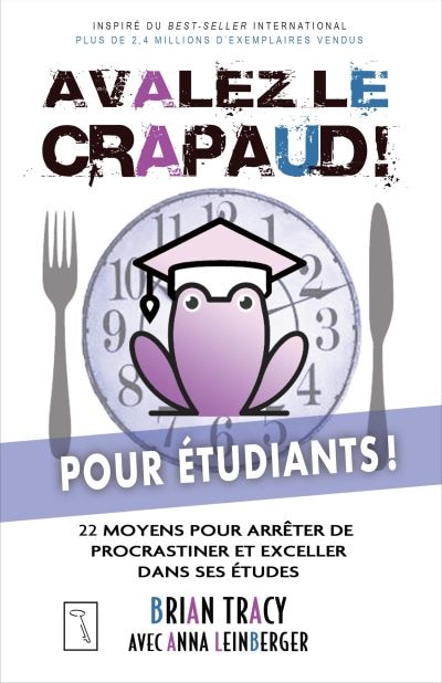 Avalez le crapaud pour étudiants !: 22 moyens pour arrêter de procrastiner et exceller dans ses études