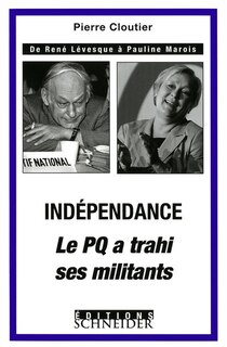 Couverture_INDEPENDANCE LE PQ A TRAHI SES MILITANTS